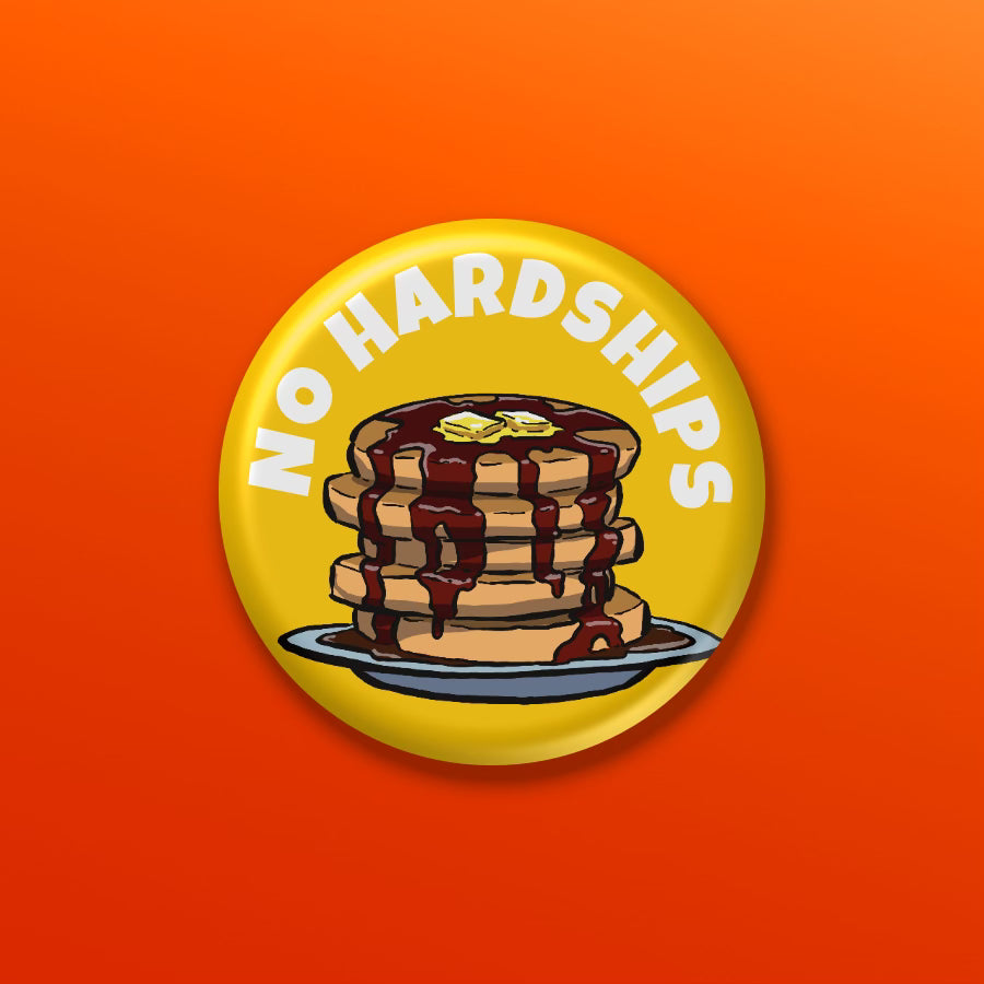 BUTTON or MAGNET: No Hardships